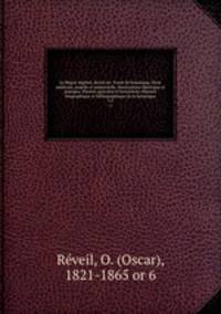 Le Regne vegetal; divise en: Traite de botanique, Flore medicale, usuelle et industrielle, Horticulture theorique et pratique, Plantes agricoles et forestieres, Histoire biographique et bibliographique de la botanique