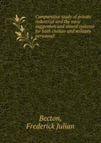 Comparative study of private industrial and the navy suggestion and award systems for both civilian and military personnel.