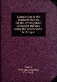 Completion of the instrumentation for the investigation of impact stresses using the photoelastic technique