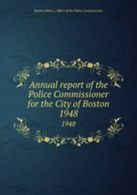 Annual report of the Police Commissioner for the City of Boston. 1948