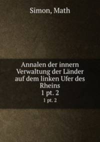 Annalen der innern Verwaltung der Lnder auf dem linken Ufer des Rheins. 1 pt. 2
