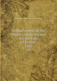 Annual report of the Police Commissioner for the City of Boston. 1950