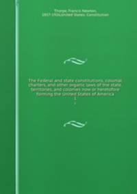 The Federal and state constitutions, colonial charters, and other organic laws of the state, territories, and colonies now or heretofore forming the United States of America. 1