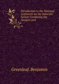 Introduction to the National Arithmetic on the Inductive System Combining the Analytic and .