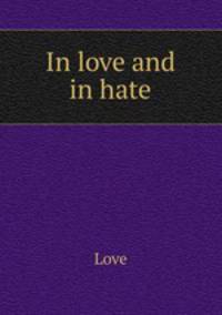 In love and in hate