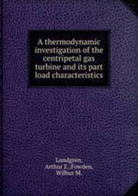 A thermodynamic investigation of the centripetal gas turbine and its part load characteristics