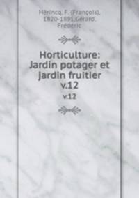 Horticulture: Jardin potager et jardin fruitier. v.12