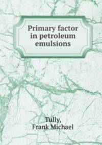 Primary factor in petroleum emulsions.