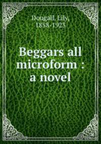 Beggars all microform : a novel