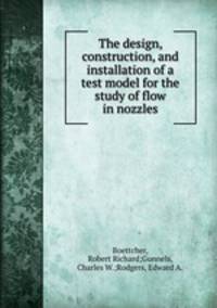 The design, construction, and installation of a test model for the study of flow in nozzles