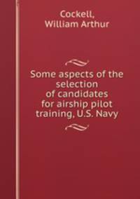 Some aspects of the selection of candidates for airship pilot training, U.S. Navy.