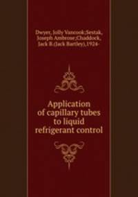 Application of capillary tubes to liquid refrigerant control