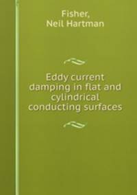 Eddy current damping in flat and cylindrical conducting surfaces.