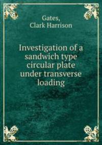 Investigation of a sandwich type circular plate under transverse loading.