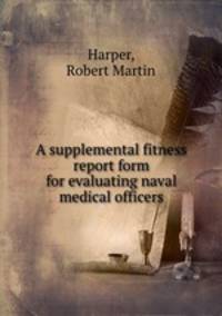A supplemental fitness report form for evaluating naval medical officers.