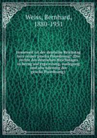 Inwieweit ist der deutsche Reichstag herr seiner geschaftsordnung? (Die rechte des deutschen Reichstages in bezug auf erganzung, auslegung und abanderung der geschaftsordnung)