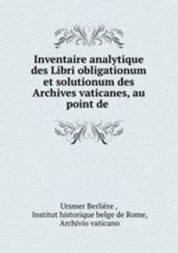 Inventaire analytique des Libri obligationum et solutionum des Archives vaticanes, au point de .