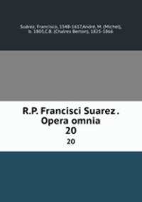 R.P. Francisci Suarez . Opera omnia. 20
