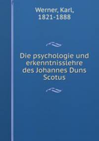 Die psychologie und erkenntnisslehre des Johannes Duns Scotus