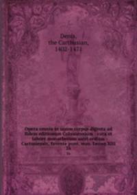 Opera omnia in unum corpus digesta ad fidem editionum Coloniensium : cura et labore monachorum sacri ordinis Cartusiensis, favente pont. max. Leone XIII. 26