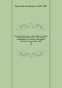 Opera omnia in unum corpus digesta ad fidem editionum Coloniensium : cura et labore monachorum sacri ordinis Cartusiensis, favente pont. max. Leone XIII. 29