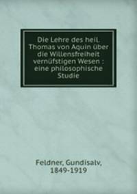 Die Lehre des heil. Thomas von Aquin ber die Willensfreiheit vernfstigen Wesen