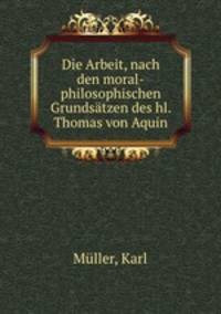 Die Arbeit, nach den moral-philosophischen Grundsatzen des hl. Thomas von Aquin