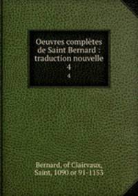 Oeuvres compltes de Saint Bernard : traduction nouvelle. 4
