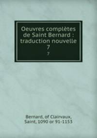 Oeuvres compltes de Saint Bernard : traduction nouvelle. 7