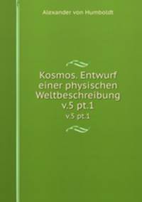 Kosmos. Entwurf einer physischen Weltbeschreibung. v.5 pt.1