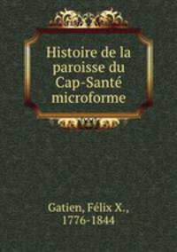 Histoire de la paroisse du Cap-Sante microforme
