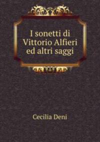 I sonetti di Vittorio Alfieri ed altri saggi