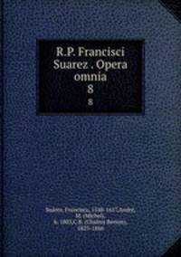 R.P. Francisci Suarez . Opera omnia. 8