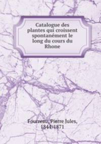 Catalogue des plantes qui croissent spontanement le long du cours du Rhone
