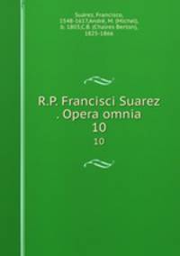 R.P. Francisci Suarez . Opera omnia. 10