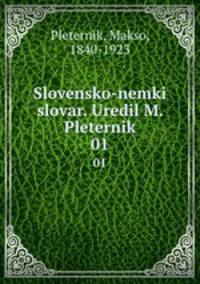 Slovensko-nemki slovar. Uredil M. Pleternik. 01