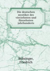 Die deutschen mystiker des vierzehnten und funzehnten jahrhunderts
