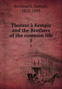 Thomas Kempis and the Brothers of the common life. 1
