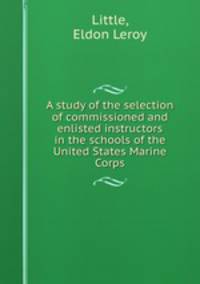 A study of the selection of commissioned and enlisted instructors in the schools of the United States Marine Corps.