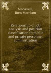 Relationship of job analysis and position classification to public and private personnel administration.