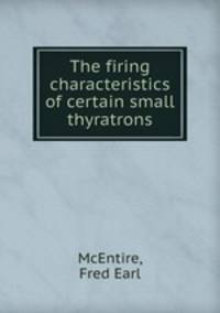 The firing characteristics of certain small thyratrons.