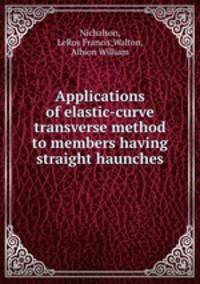 Applications of elastic-curve transverse method to members having straight haunches