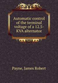 Automatic control of the terminal voltage of a 12.5-KVA alternator.