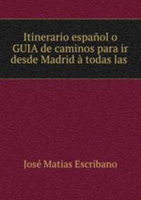 Itinerario espanol o GUIA de caminos para ir desde Madrid a todas las .