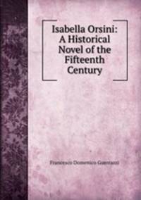 Isabella Orsini: A Historical Novel of the Fifteenth Century