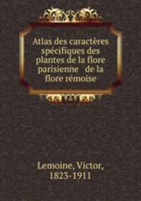 Atlas des caracteres specifiques des plantes de la flore parisienne & de la flore remoise