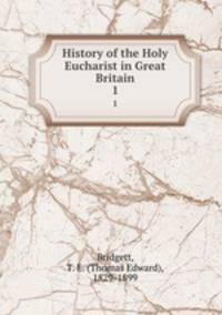 History of the Holy Eucharist in Great Britain. 1