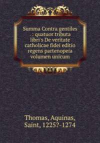 Summa Contra gentiles . : quatuor tributa libri