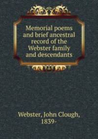 Memorial poems and brief ancestral record of the Webster family and descendants