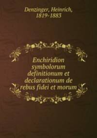 Enchiridion symbolorum definitionum et declarationum de rebus fidei et morum